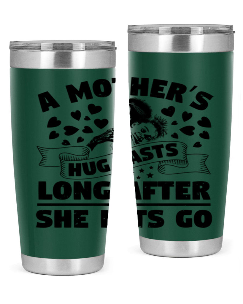 a mothers hug lasts long after she lets go 55#- mothers day- Tumbler