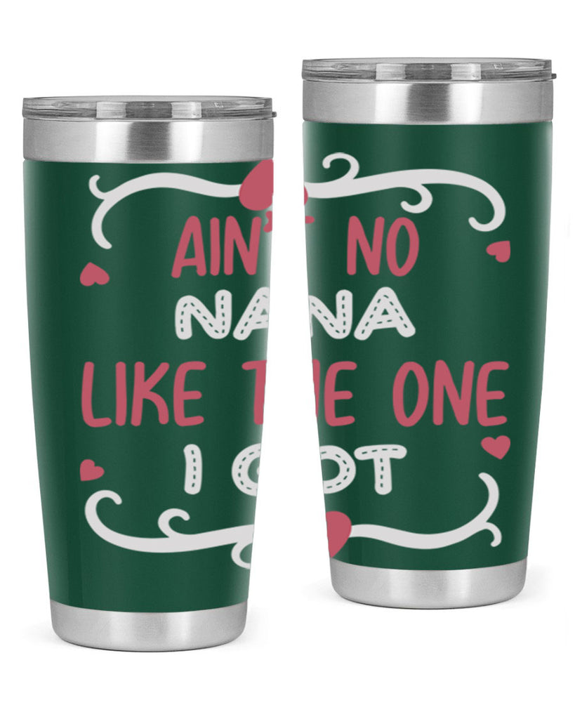 ain’t no nana like the one i got 226#- mom- Tumbler