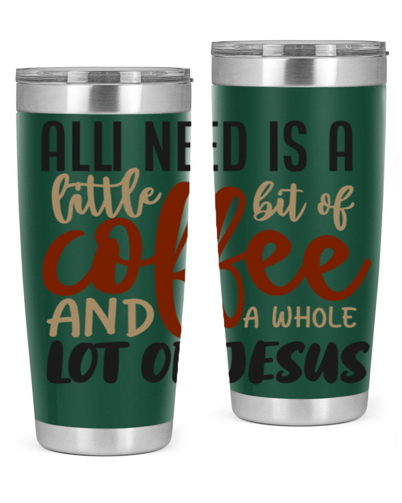 all i need is a little bit of coffee and a whole lot of jesus 226#- coffee- Tumbler