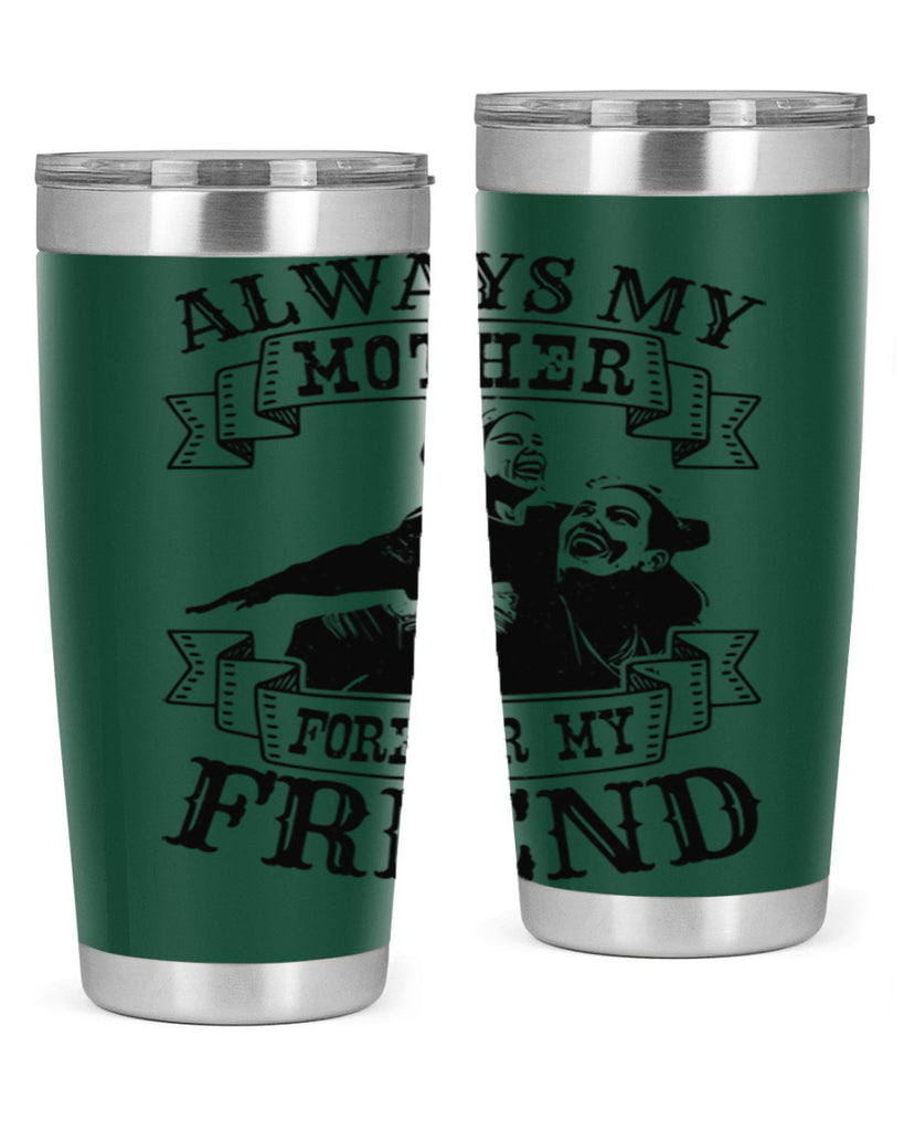 always my mother forever my friend 7#- mothers day- Tumbler