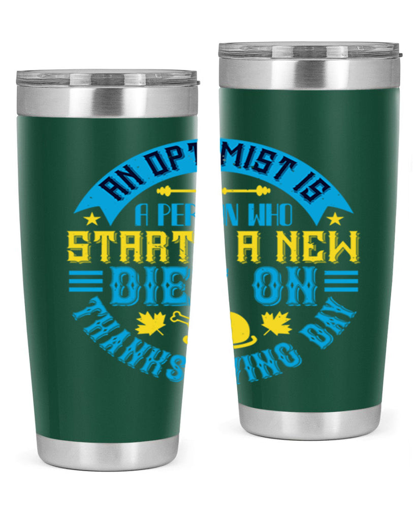 an optimist is a person who starts a new diet on thanksgiving day 50#- thanksgiving- Tumbler