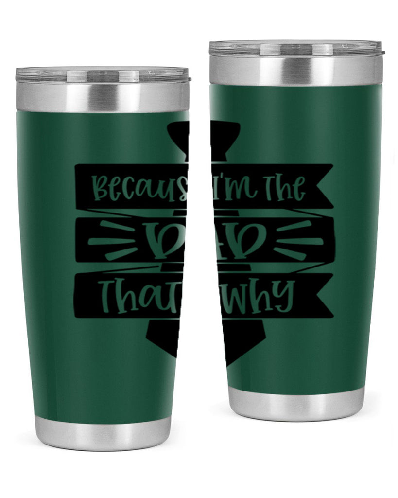 because im the dad thats why 74#- fathers day- Tumbler