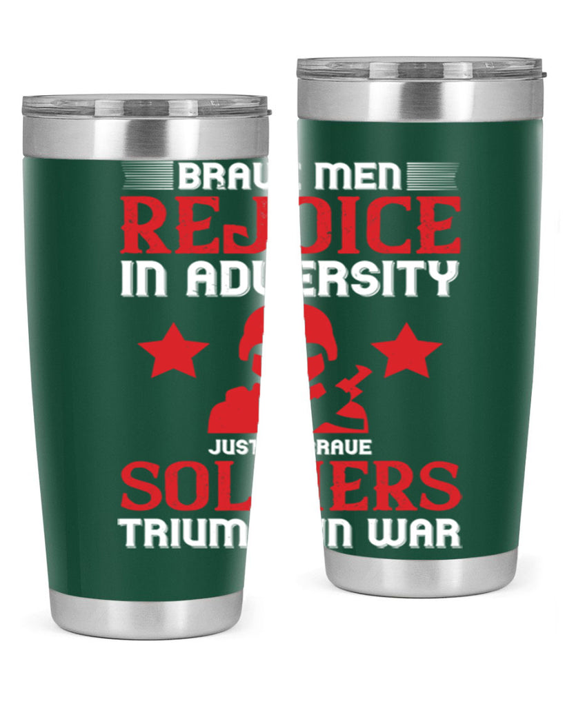 brave men rejoice in adversity just as brave soldiers triumph in war 70#- Veterns Day- Tumbler