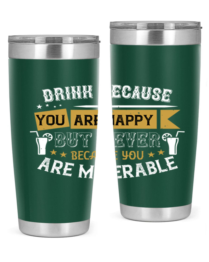 drink because you are happy but never because you are miserable 7#- drinking- Tumbler