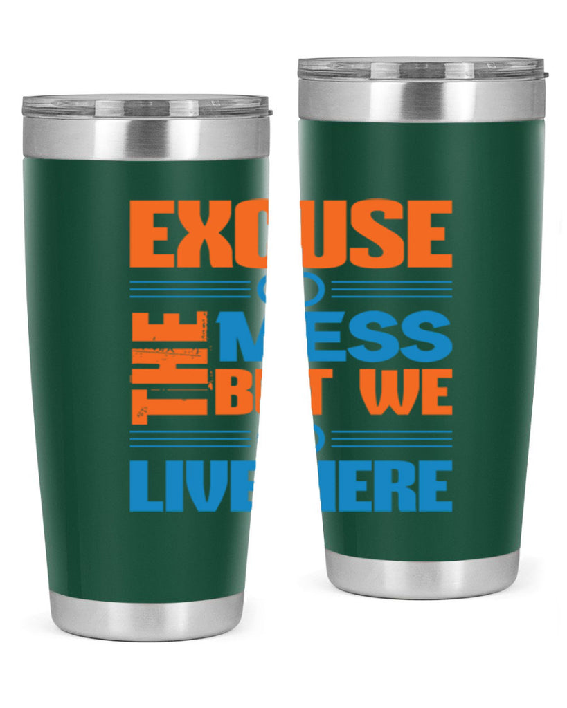 excuse the mess but we live here Style 33#- cleaner- tumbler