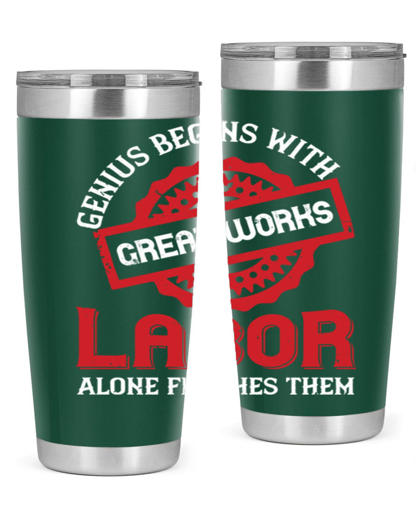 genius begins with great works labor alone finishes them 42#- labor day- Tumbler