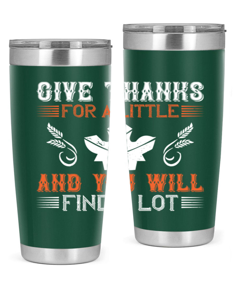 give thanks for a little and you will find a lot 44#- thanksgiving- Tumbler