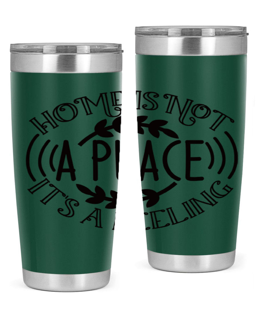 home is not a place its a feeling 100#- home- Tumbler