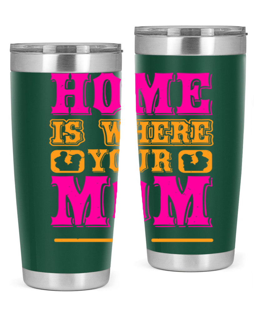 home is where your mom is 72#- mothers day- Tumbler