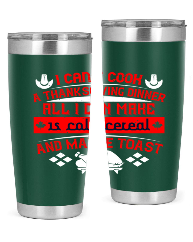 i can’t cook a thanksgiving dinner all i can make is cold cereal and maybe toast 31#- thanksgiving- Tumbler