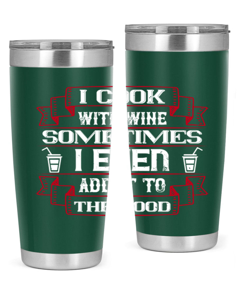 i cook with wine sometimes i even add it to the food 48#- drinking- Tumbler