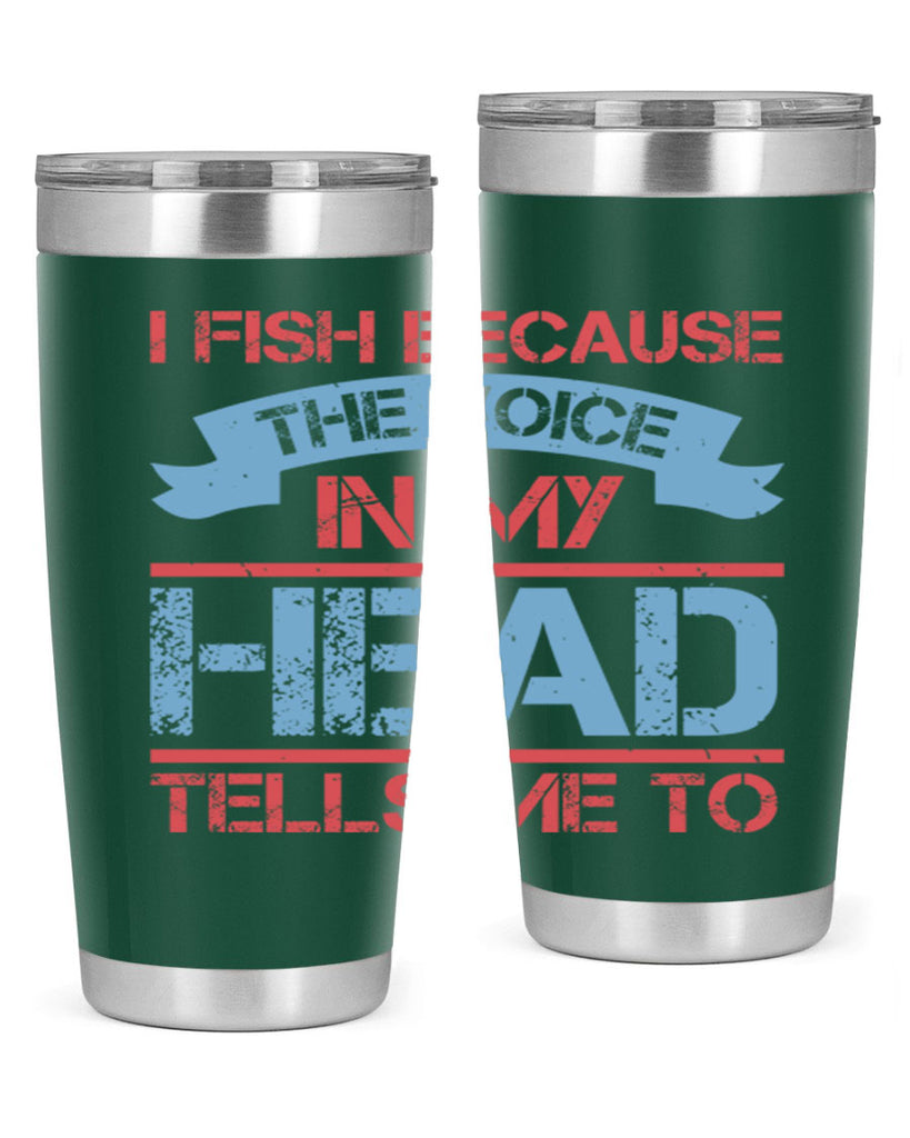 i fish because the voice in my head tells me to 257#- fishing- Tumbler