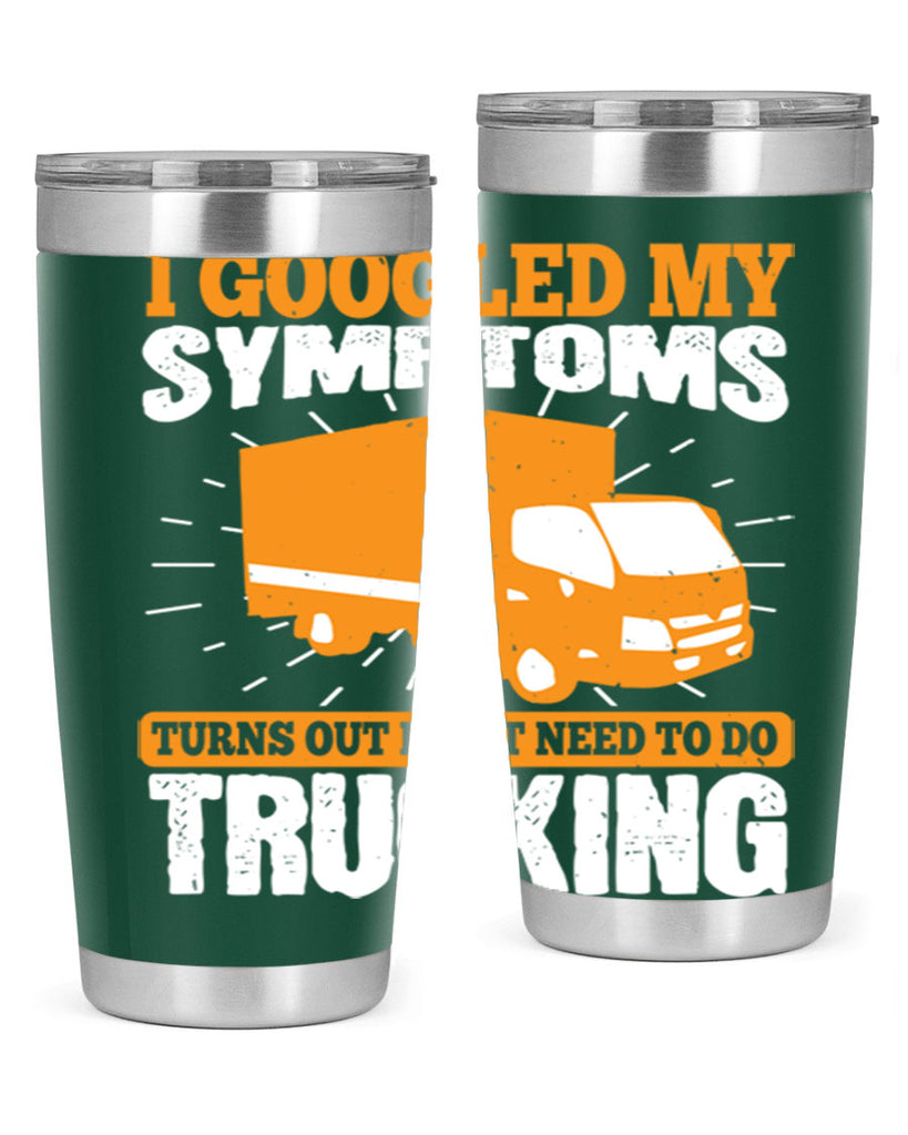 i googled my symptoms turns out i just need to do trucking Style 44#- truck driver- tumbler