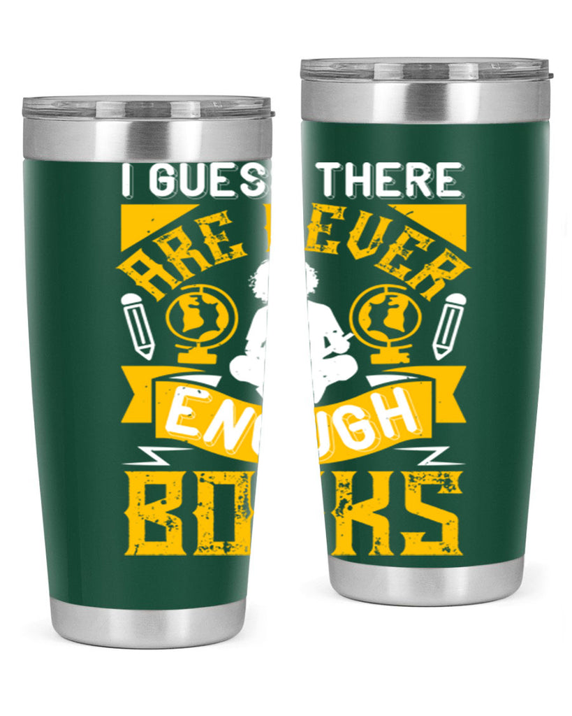 i guess there are never enough books 68#- reading- Tumbler