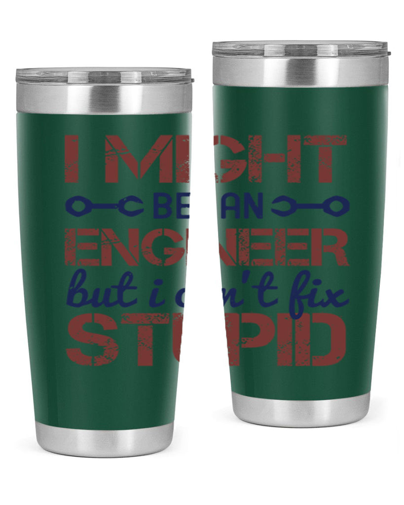 i might be an engineer but i cant fix stupid Style 51#- engineer- tumbler
