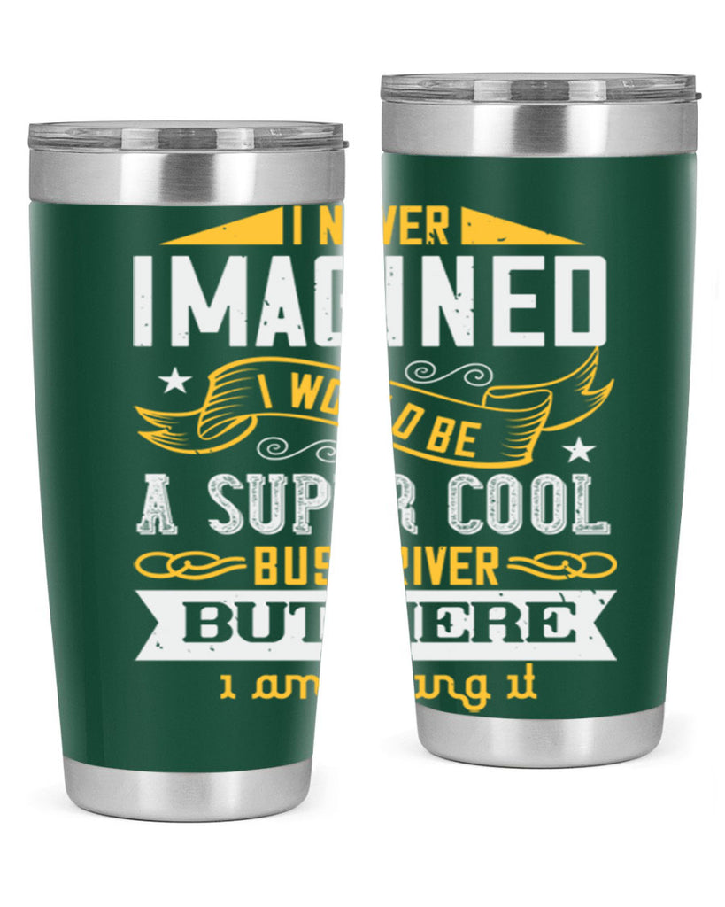 i never imagined i would be a super cool bus driver but here i am killing it Style 29#- bus driver- tumbler