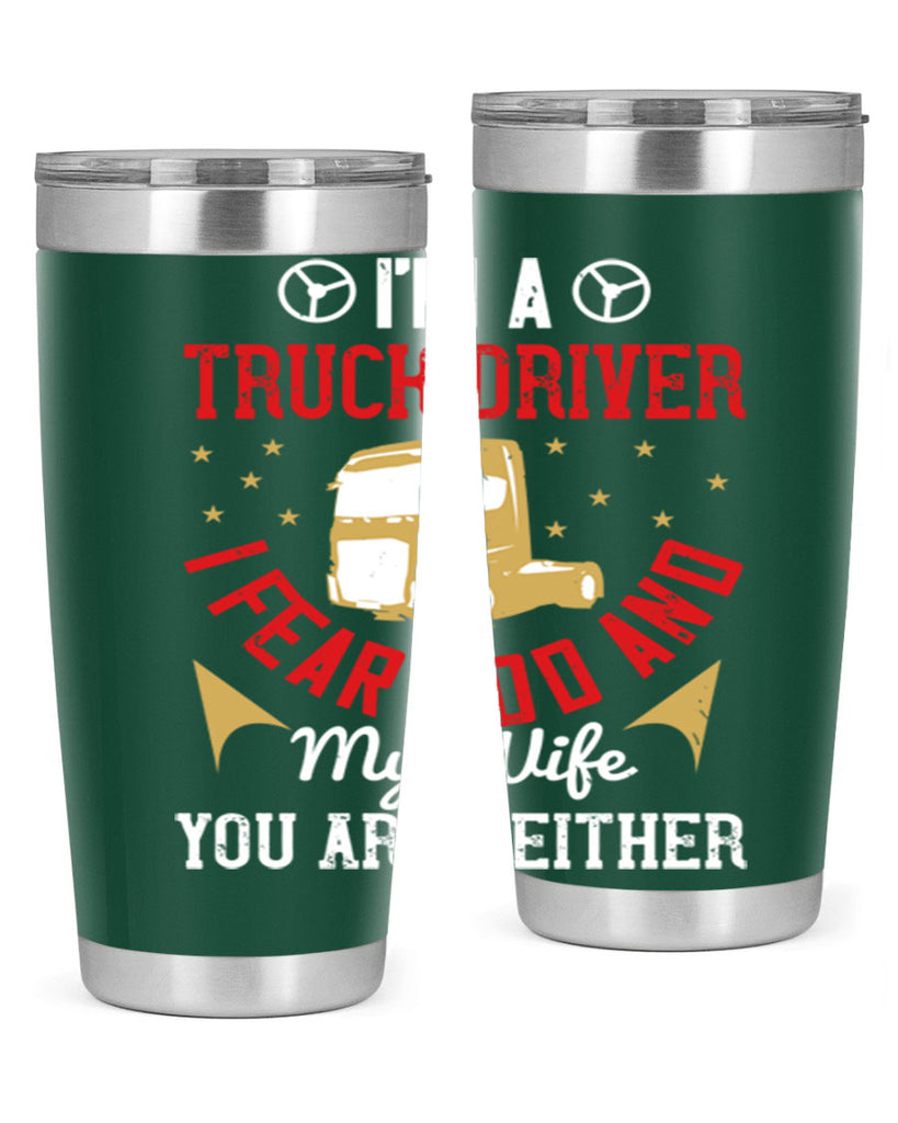 im a truck driver i fear god and my wife you are neither Style 40#- truck driver- tumbler