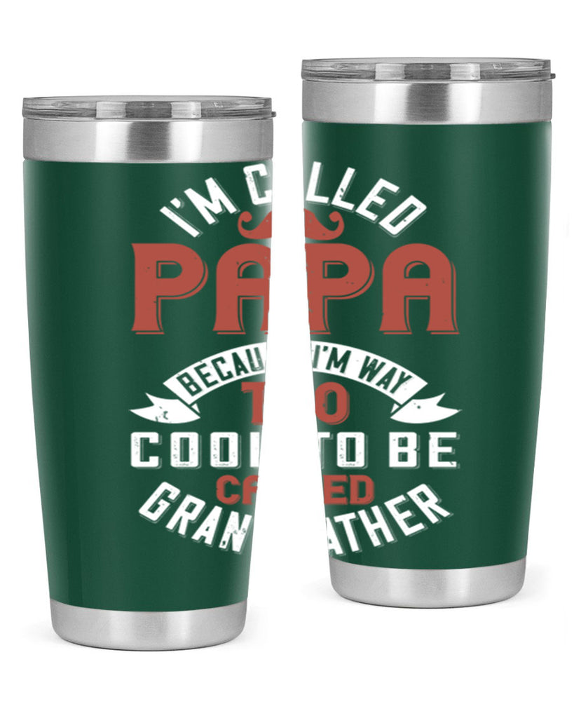 im called papa because im way too cool to be called grand father 229#- fathers day- Tumbler