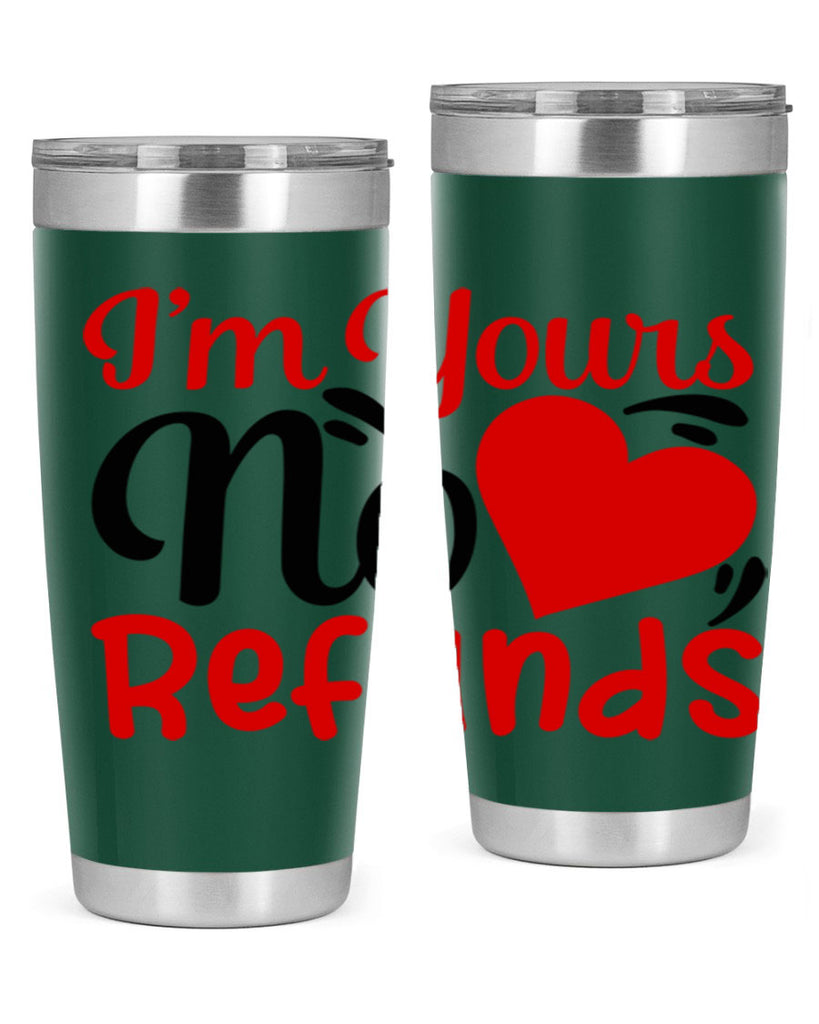 im yours no refunds 77#- valentines day- Tumbler