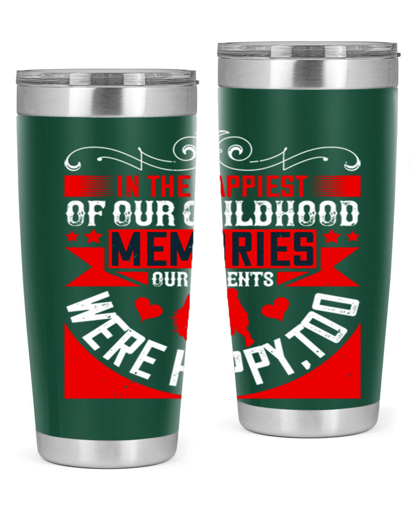 in the happiest of our childhood memories our parents were happy too 45#- Parents Day- Tumbler