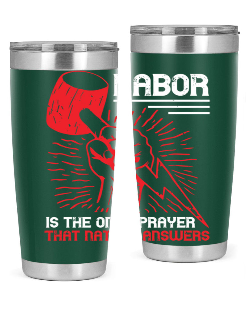 labor is the only prayer that nature answers 30#- labor day- Tumbler