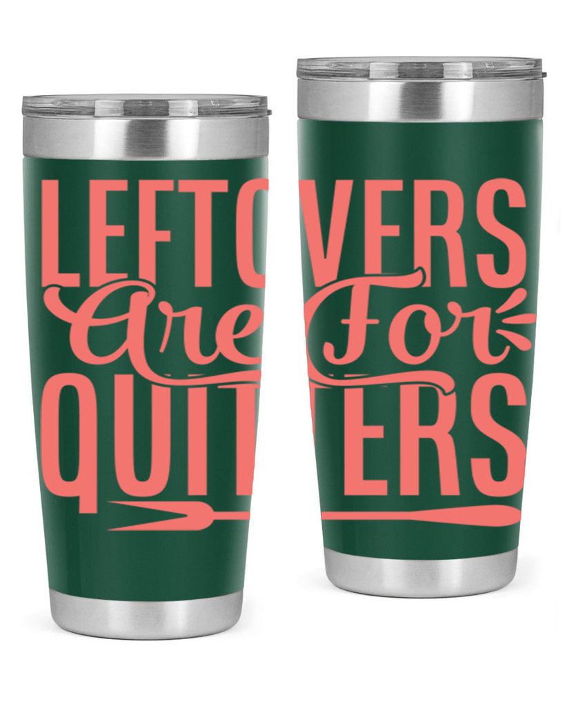 leftovers are for quitters 15#- kitchen- Tumbler