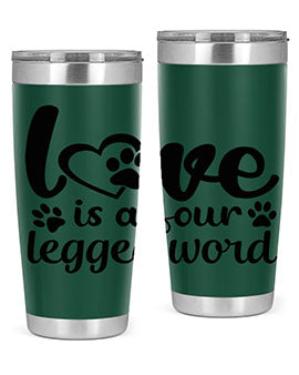 love is a four legged word Style 74#- dog- Tumbler