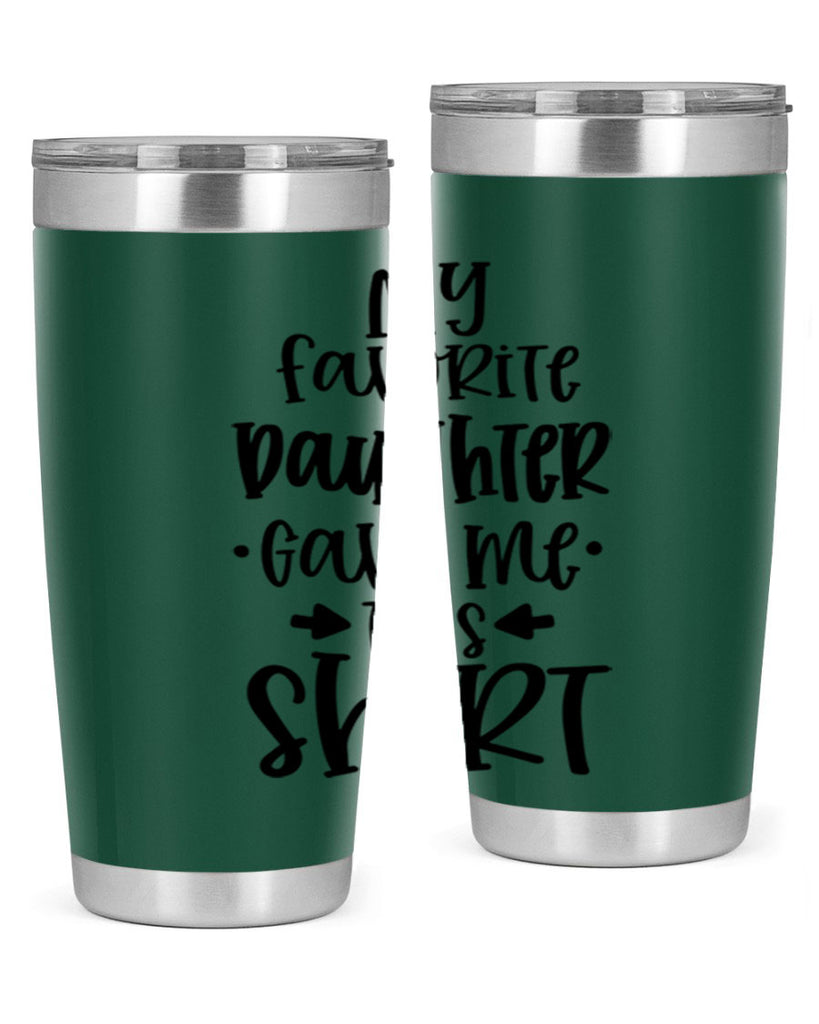 my favorite daughter gave me this shirt 29#- fathers day- Tumbler