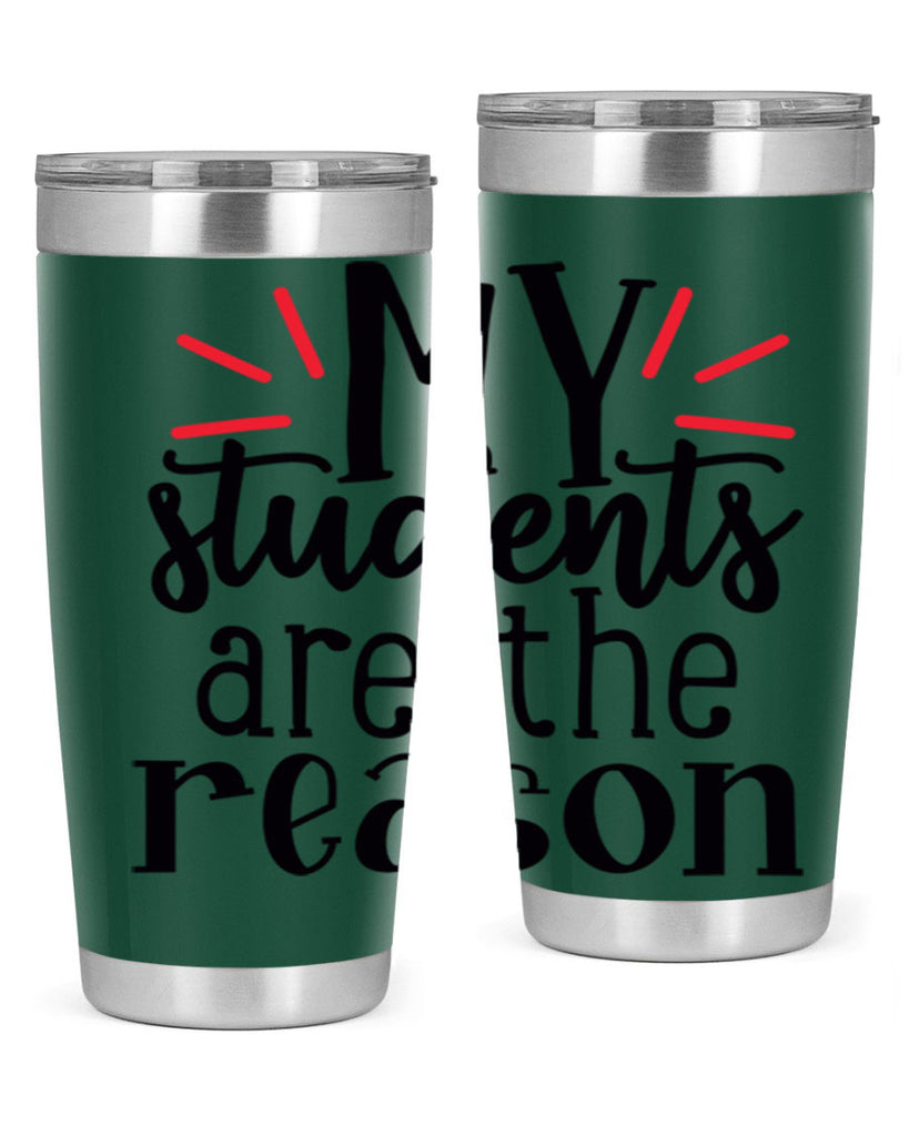 my students are the reason Style 169#- teacher- tumbler