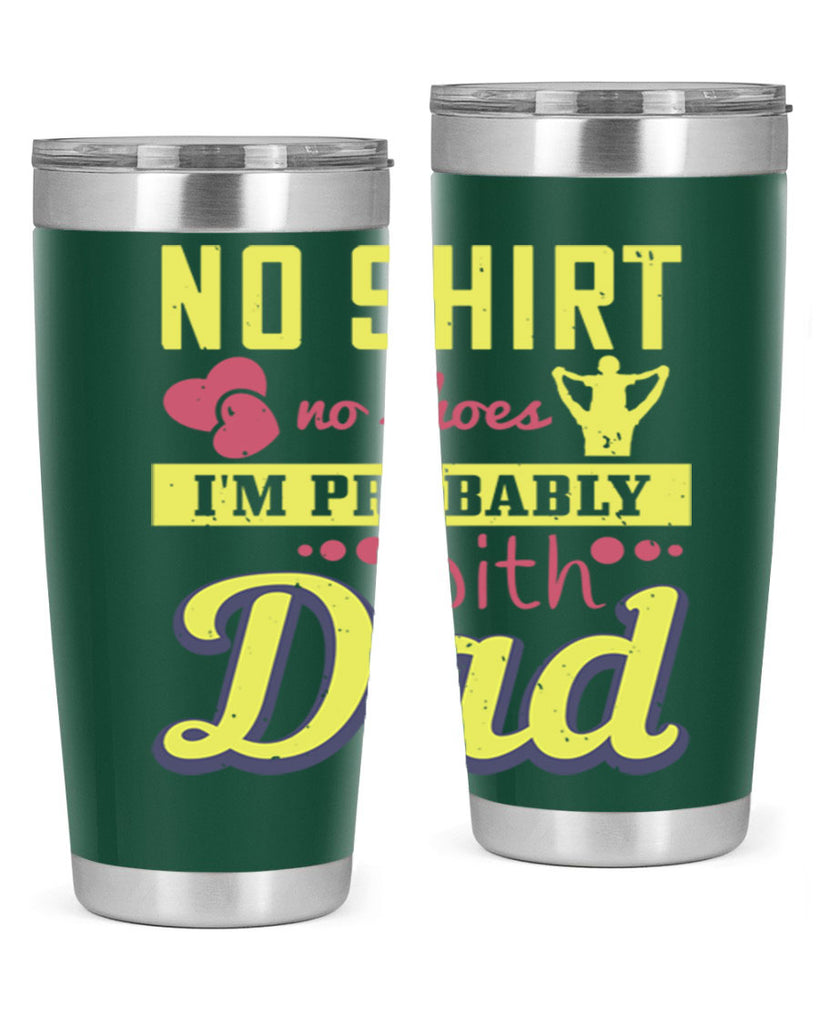 no shirt no shoes…i’m probably with dad 196#- fathers day- Tumbler