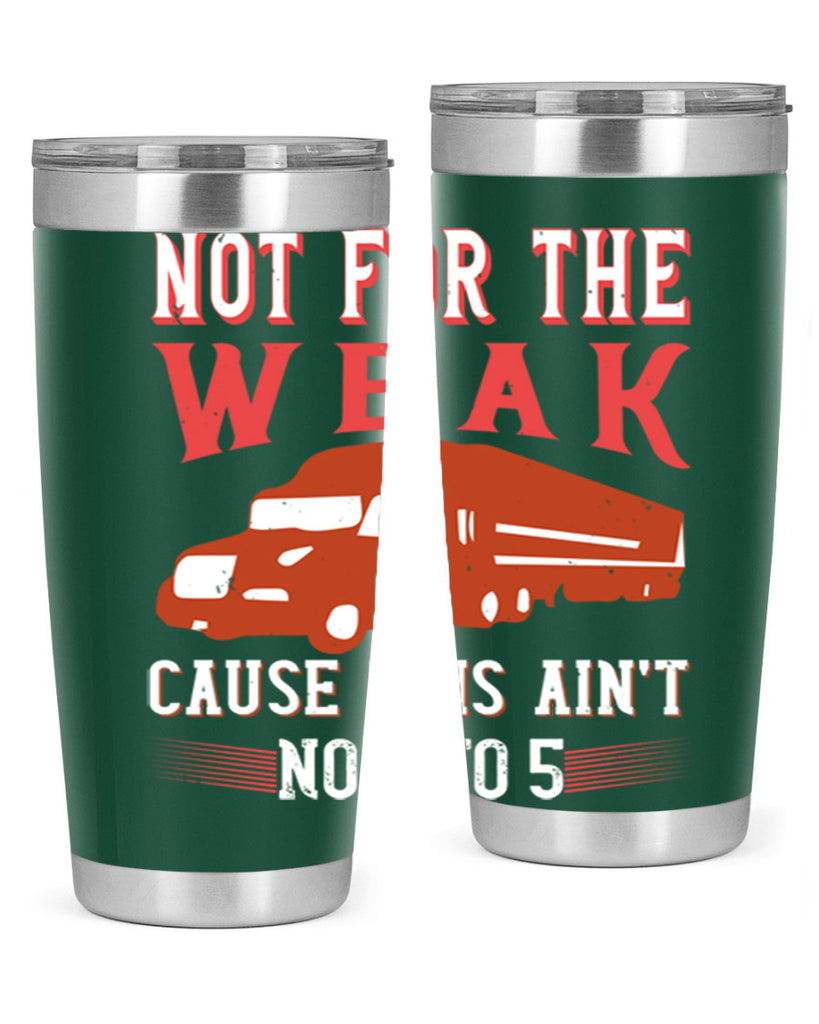 not for the weak cause this aint no to Style 26#- truck driver- tumbler