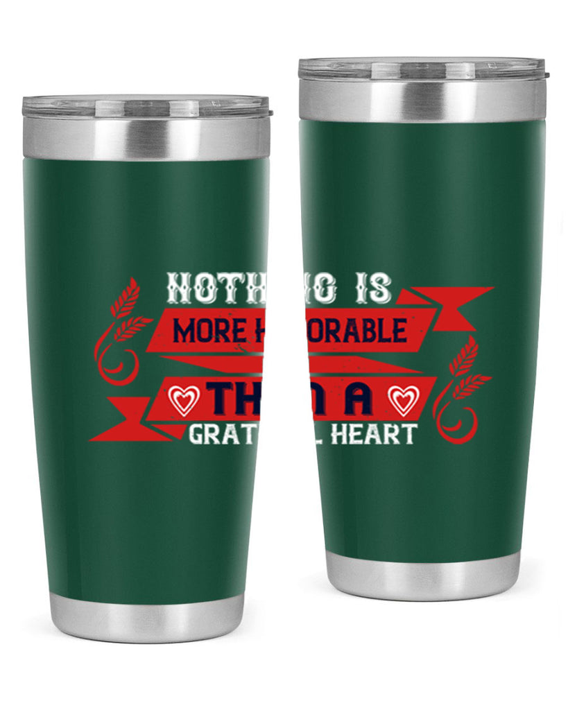 nothing is more honorable than a grateful heart 22#- thanksgiving- Tumbler