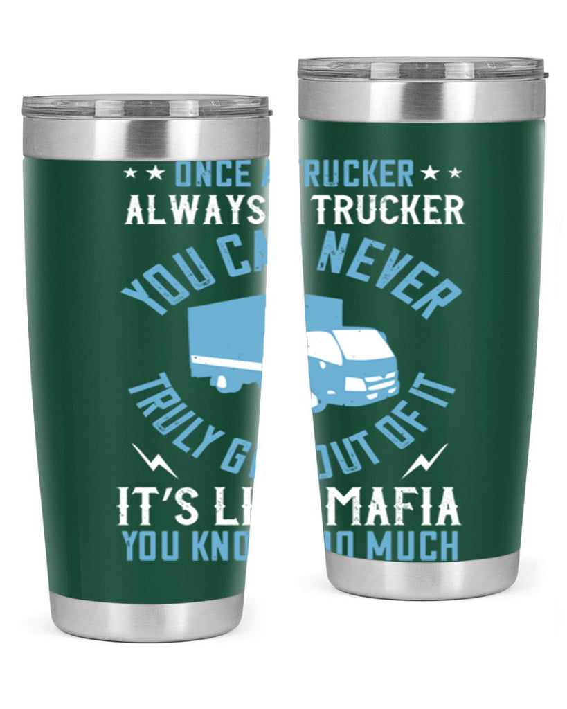 once a trucker always a trucker you z Style 25#- truck driver- tumbler