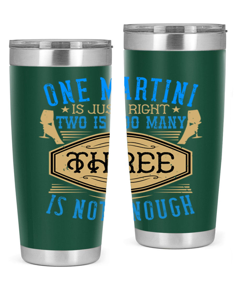 one martini is just right two is too many three is not enough 30#- drinking- Tumbler