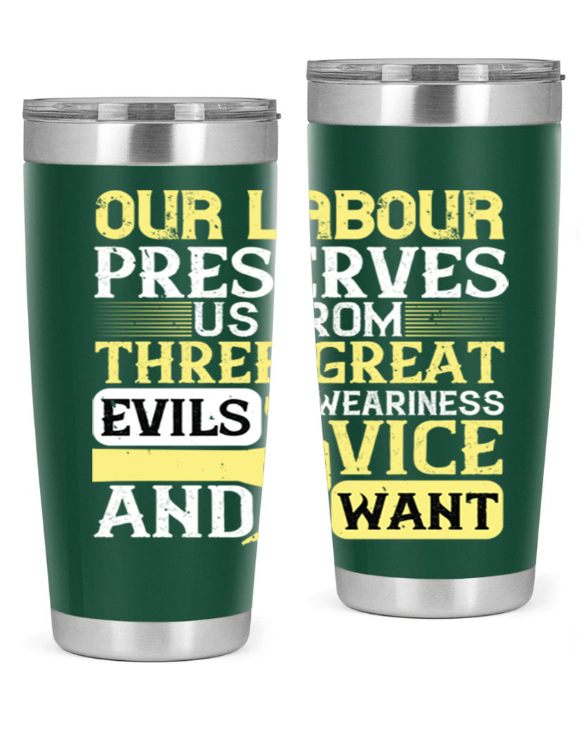 our labour preserves us from three great evils — weariness vice and want 20#- labor day- Tumbler