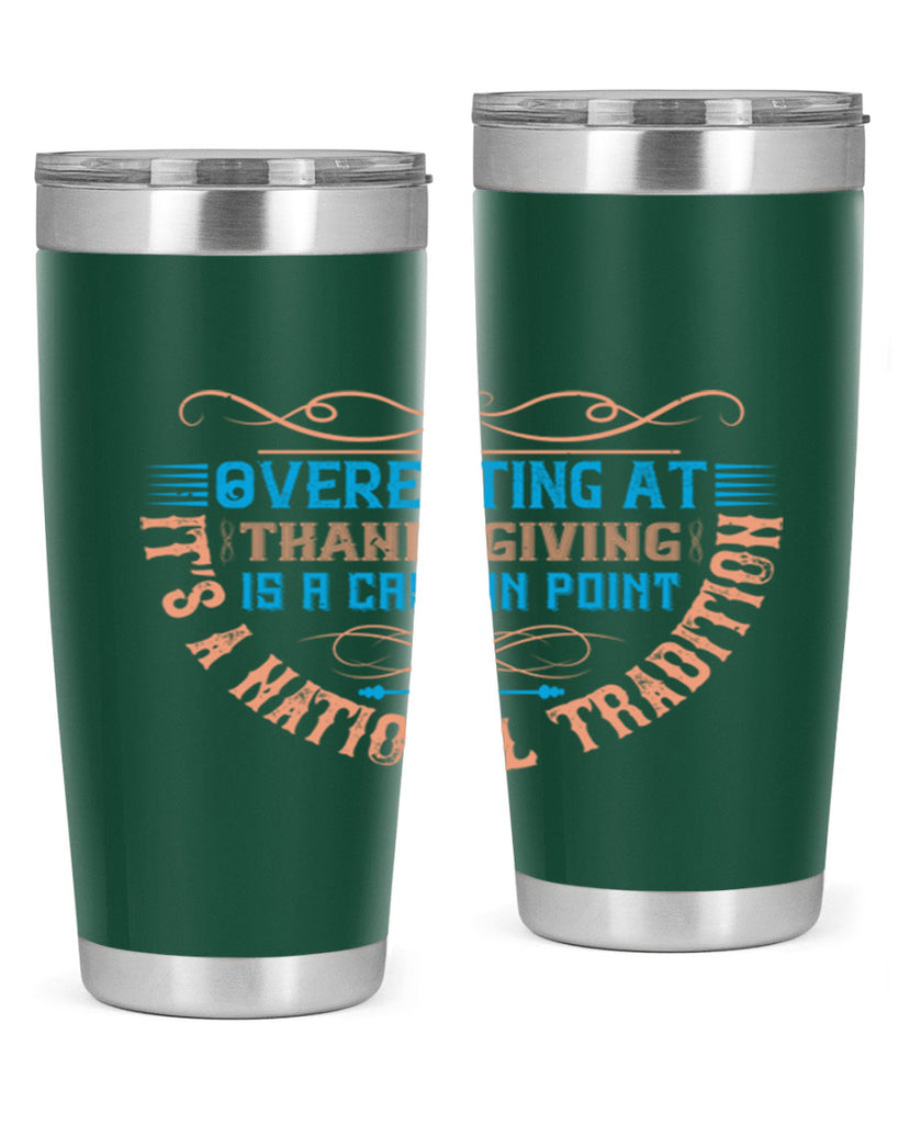 overeating at thanksgiving is a case in point it’s a national tradition 18#- thanksgiving- Tumbler