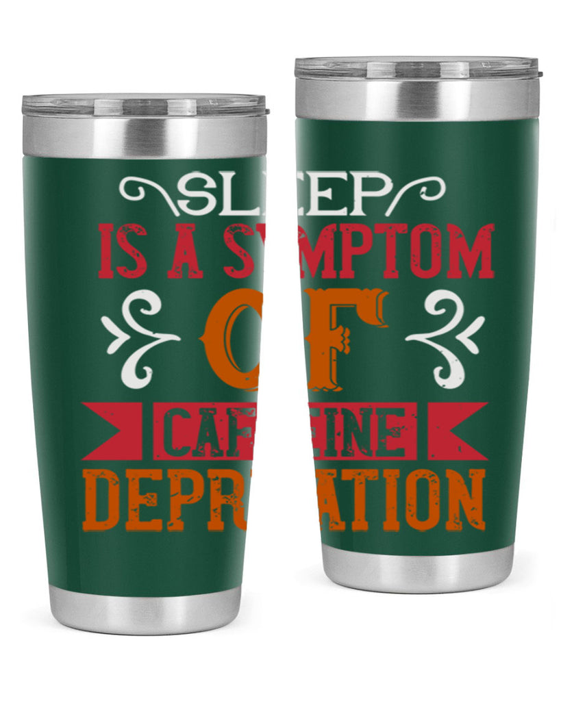 sleep is a symptom of caffeine deprivation 233#- coffee- Tumbler