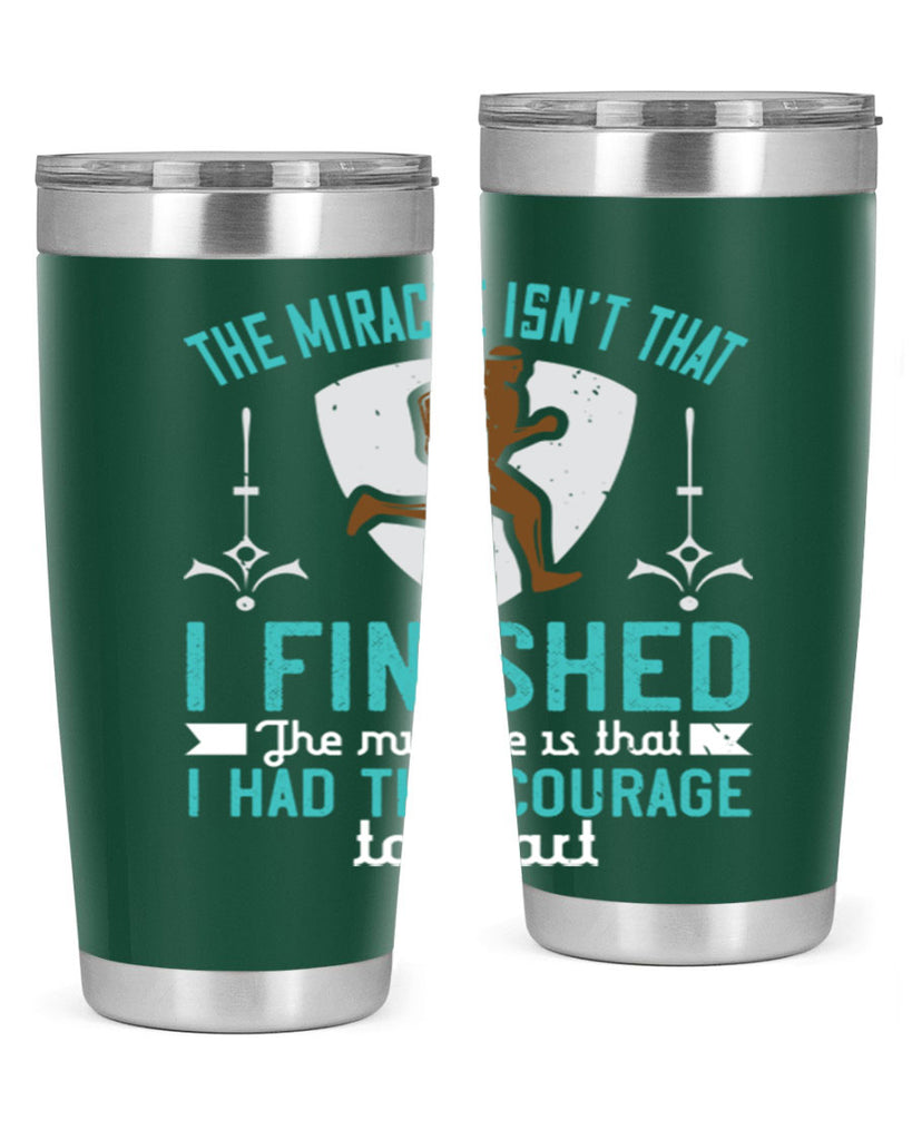 the miracle isn’t that i finished the miracle is that i had the courage to start 13#- running- Tumbler