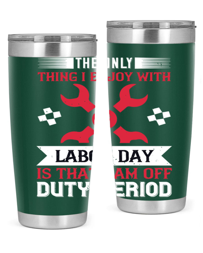 the only thing i enjoy with labor day is that i am off duty period 14#- labor day- Tumbler