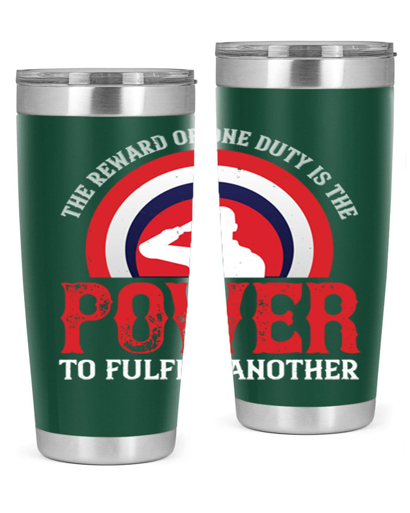 the reward of one duty is the power to fulfill another 26#- Veterns Day- Tumbler
