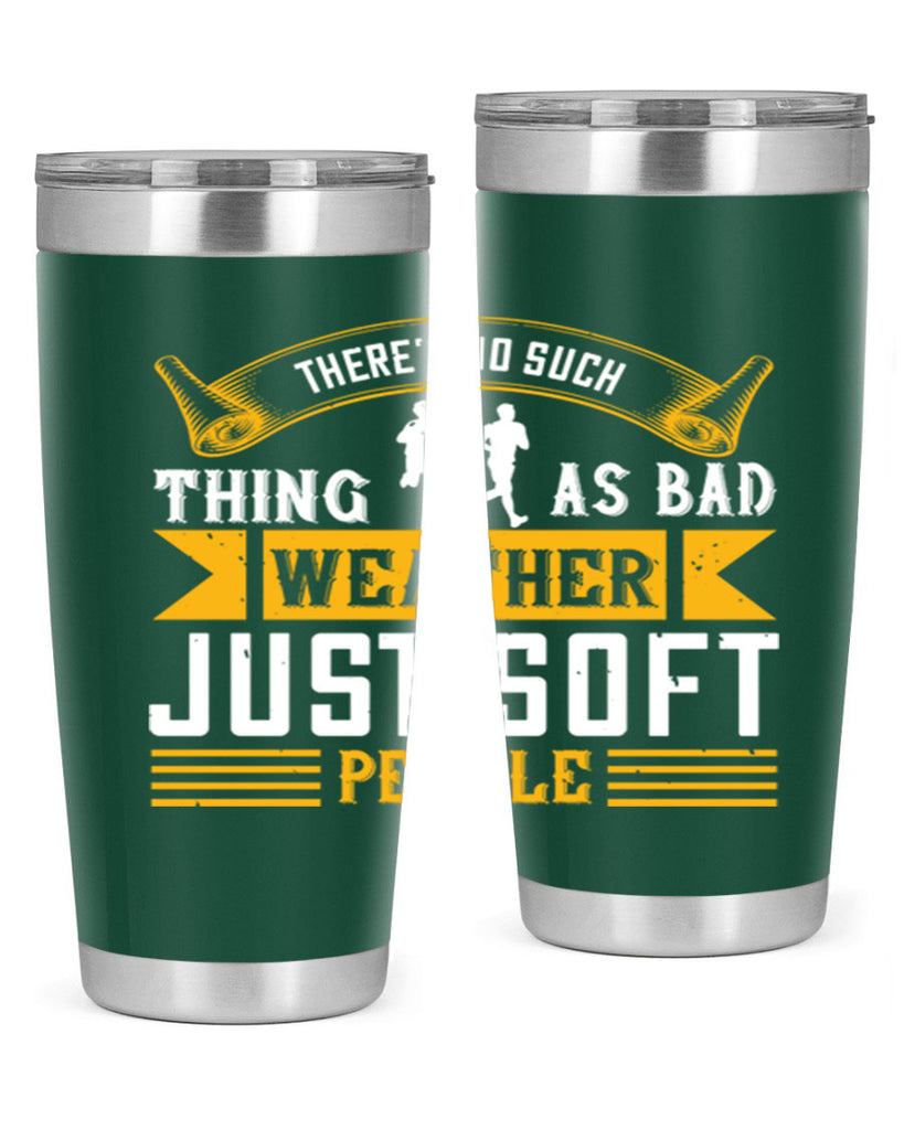 there’s no such thing as bad weather just soft people 8#- running- Tumbler