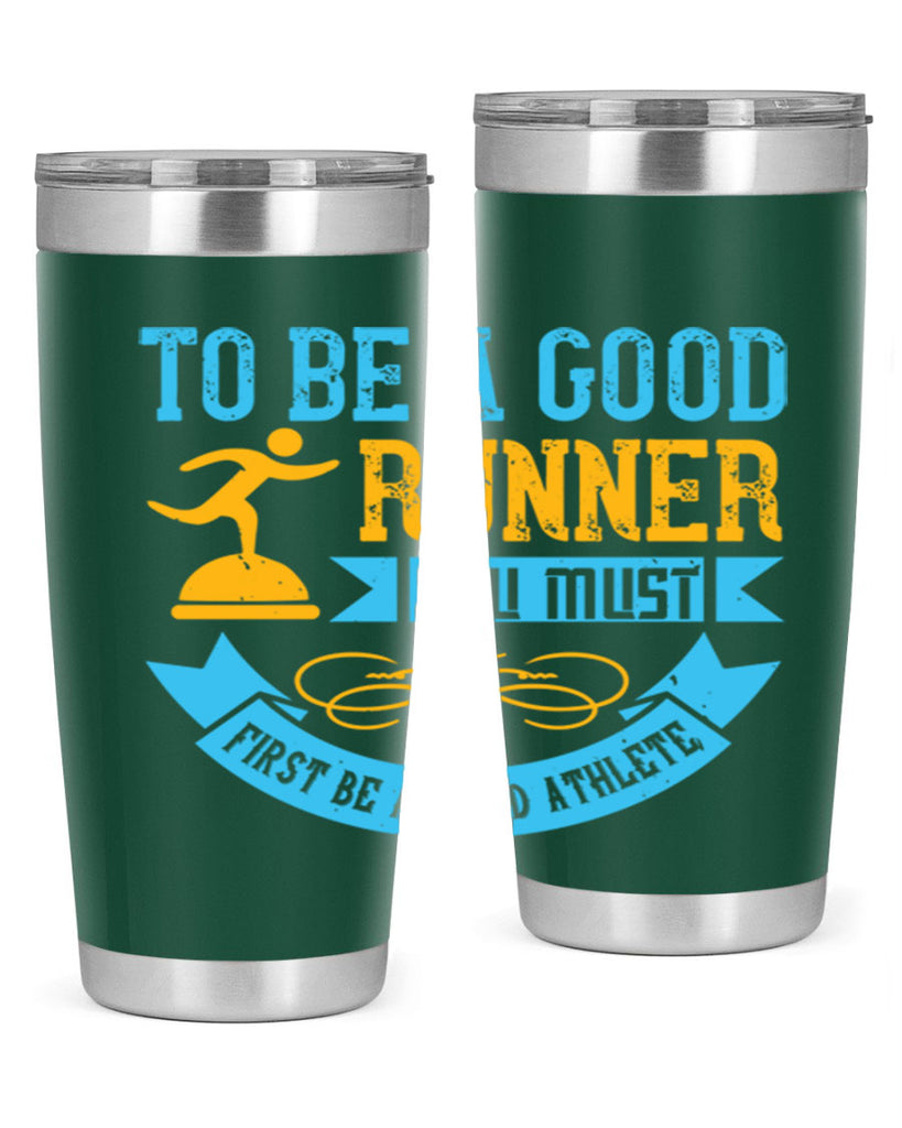 to be a good runner you must first be a good athlete 7#- running- Tumbler