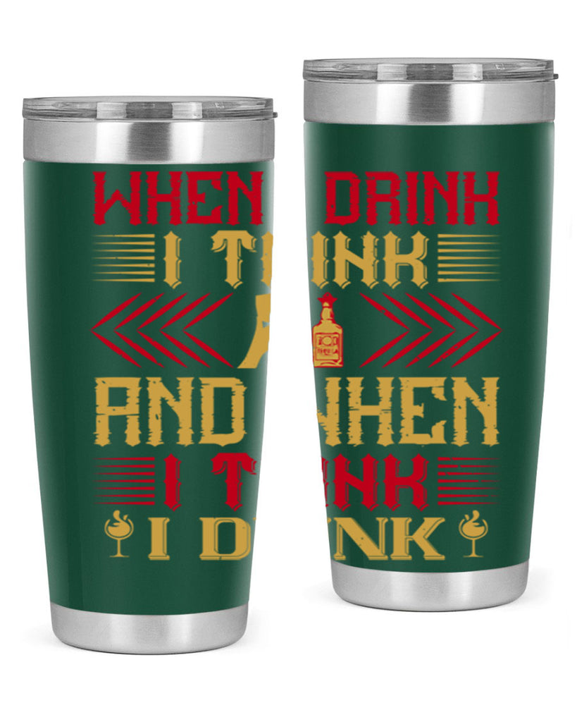 when i drink i think and when i think i drink 21#- drinking- Tumbler