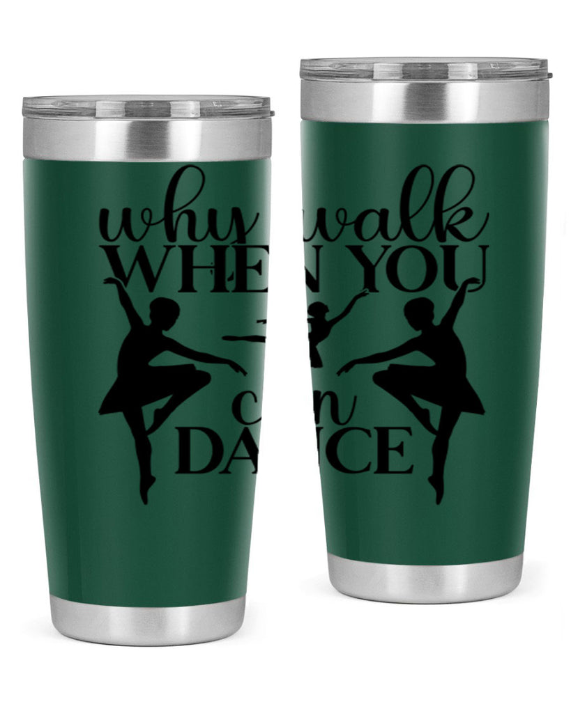 why walk when you can dance94#- ballet- Tumbler