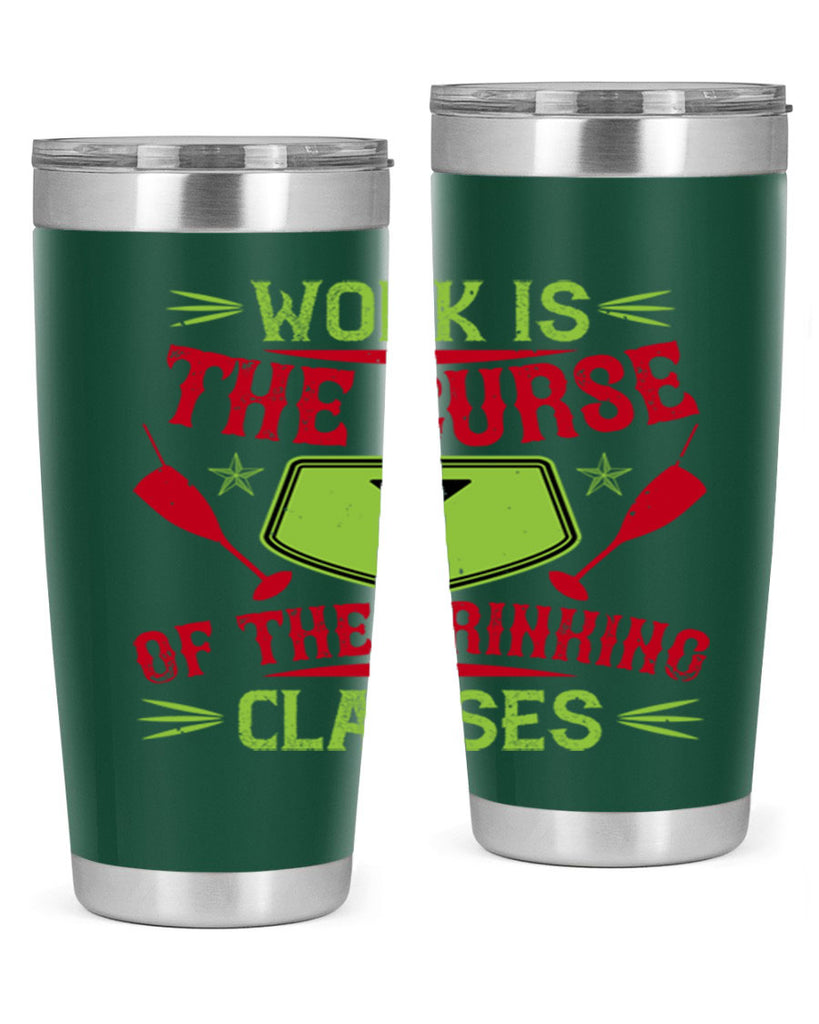 work is the curse of the drinking classes 16#- drinking- Tumbler