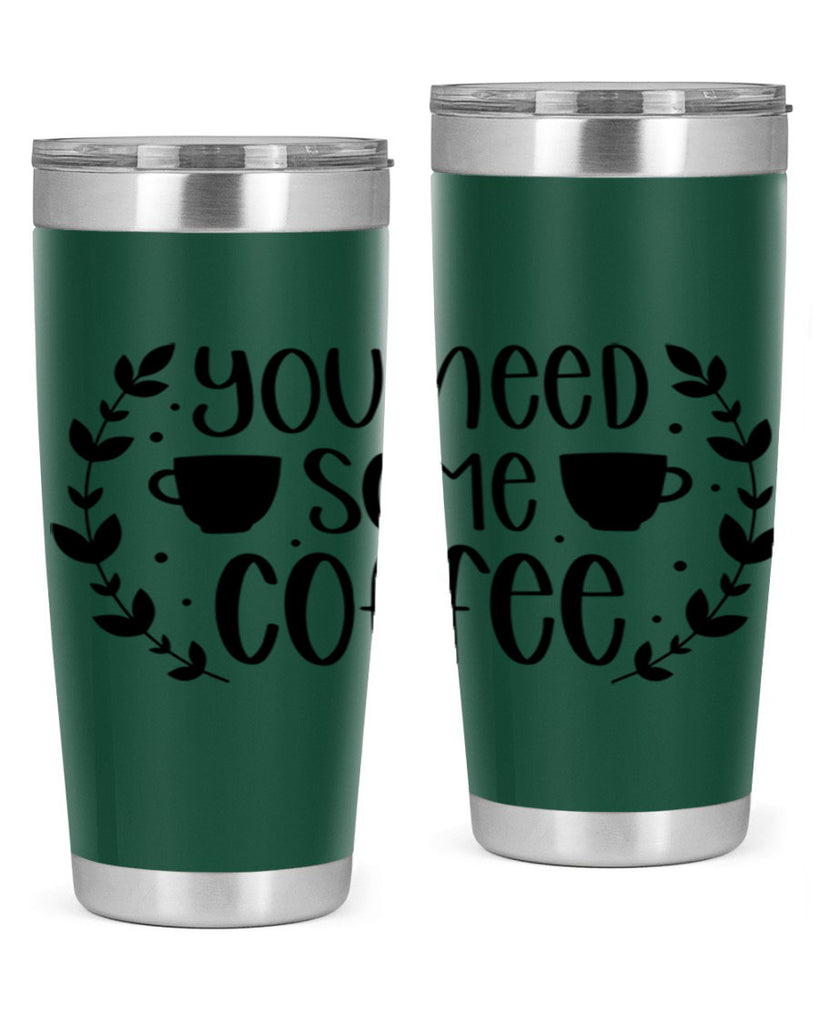 you need some coffee 1#- coffee- Tumbler