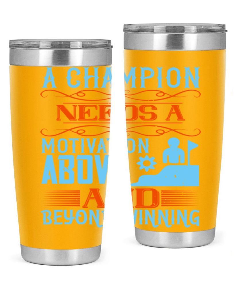 A champion needs a motivation above and beyond winning Style 39#- coaching- tumbler