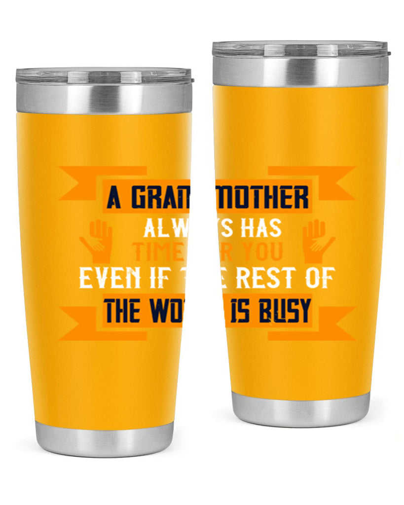 A grandmother always has time for you even if the rest of the world is busy 56#- grandma - nana- Tumbler