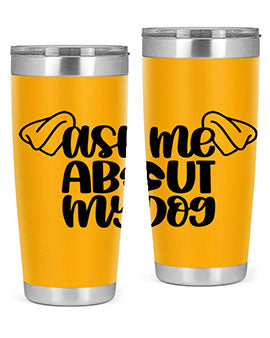 Ask Me About My Dog Style 35#- dog- Tumbler