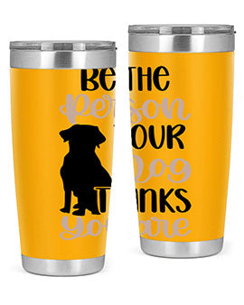 Be The Person Your Dog Style 34#- dog- Tumbler